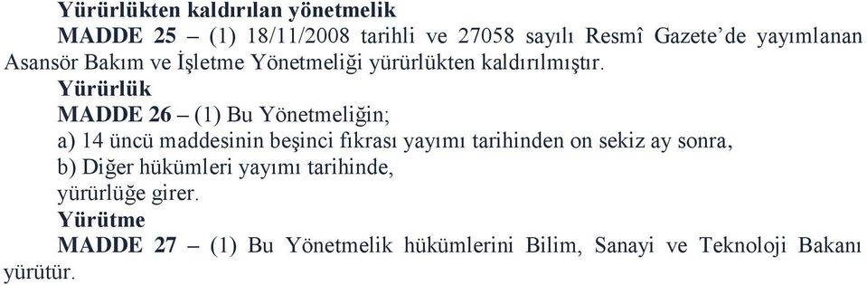 Yürürlük MADDE 26 (1) Bu Yönetmeliğin; a) 14 üncü maddesinin beşinci fıkrası yayımı tarihinden on sekiz ay