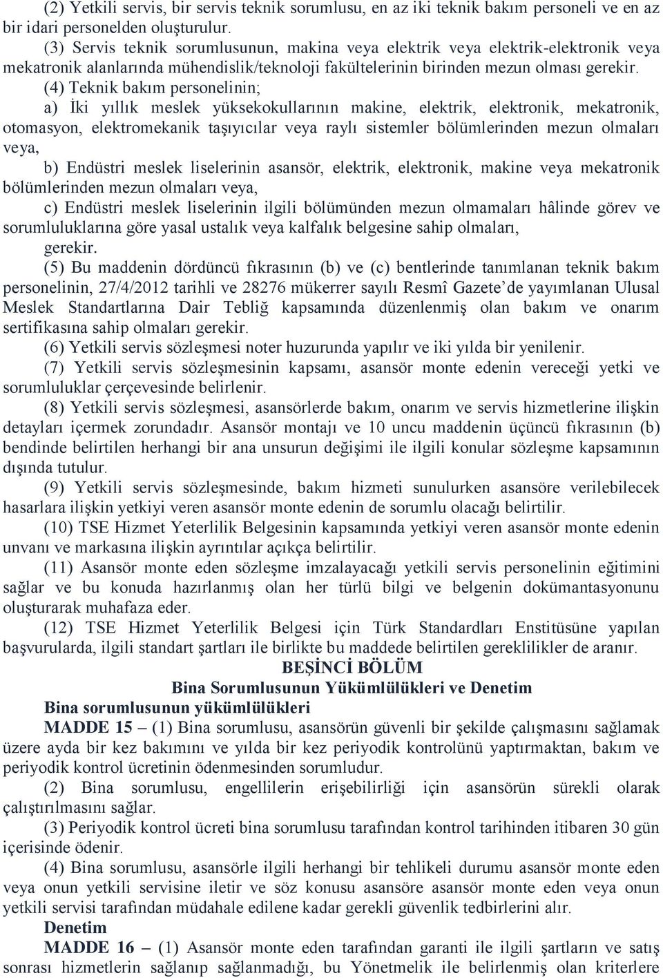 (4) Teknik bakım personelinin; a) İki yıllık meslek yüksekokullarının makine, elektrik, elektronik, mekatronik, otomasyon, elektromekanik taşıyıcılar veya raylı sistemler bölümlerinden mezun olmaları