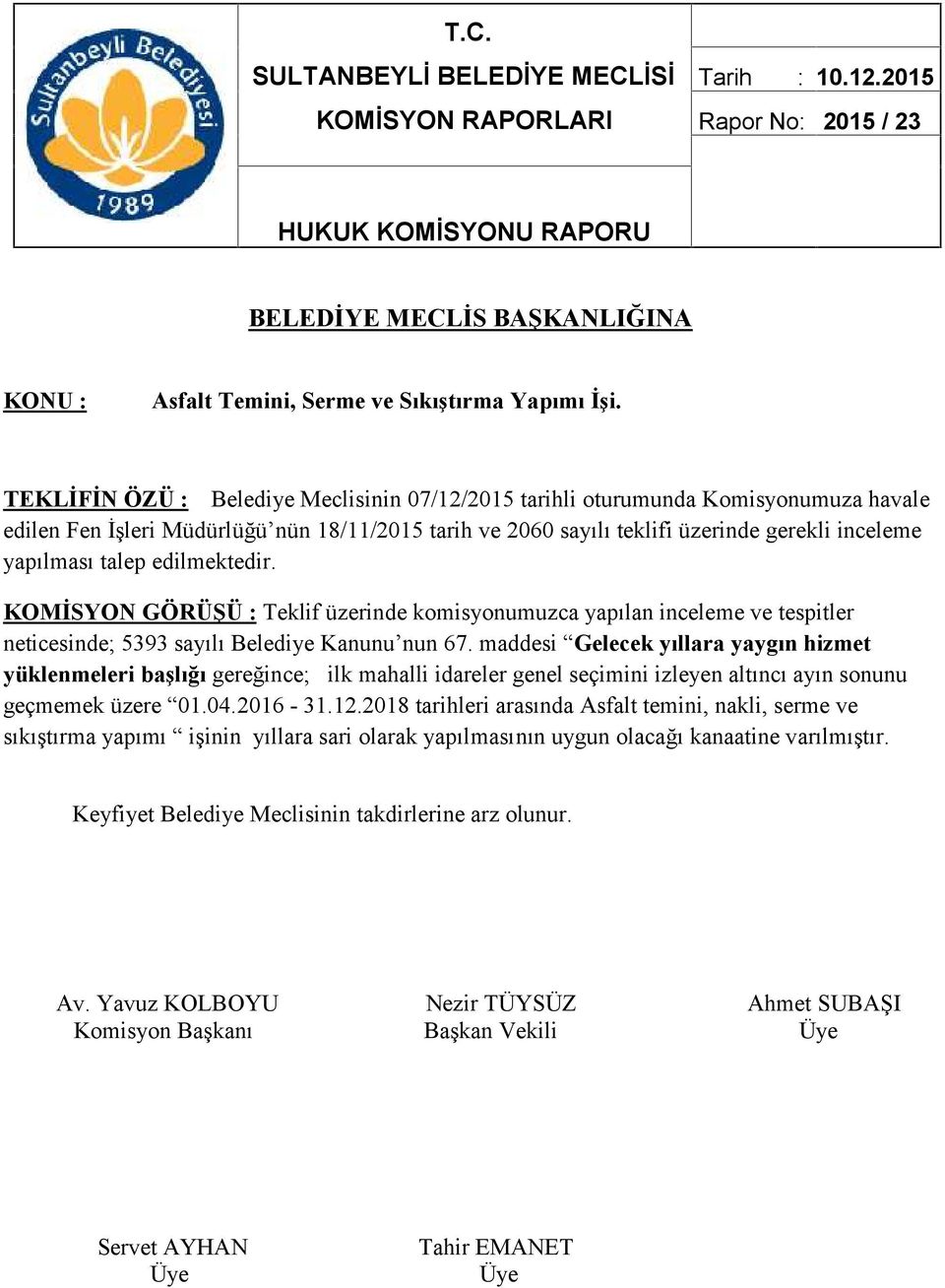 neticesinde; 5393 sayılı Belediye Kanunu nun 67.