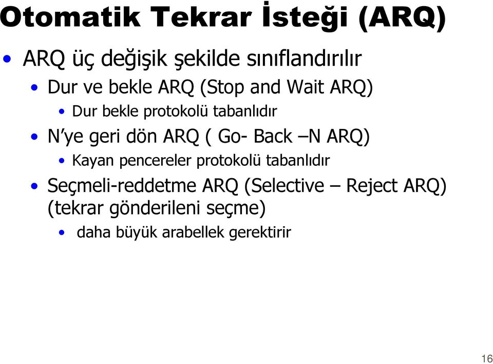 ( Go- Back N ARQ) Kayan pencereler protokolü tabanlıdır Seçmeli-reddetme ARQ