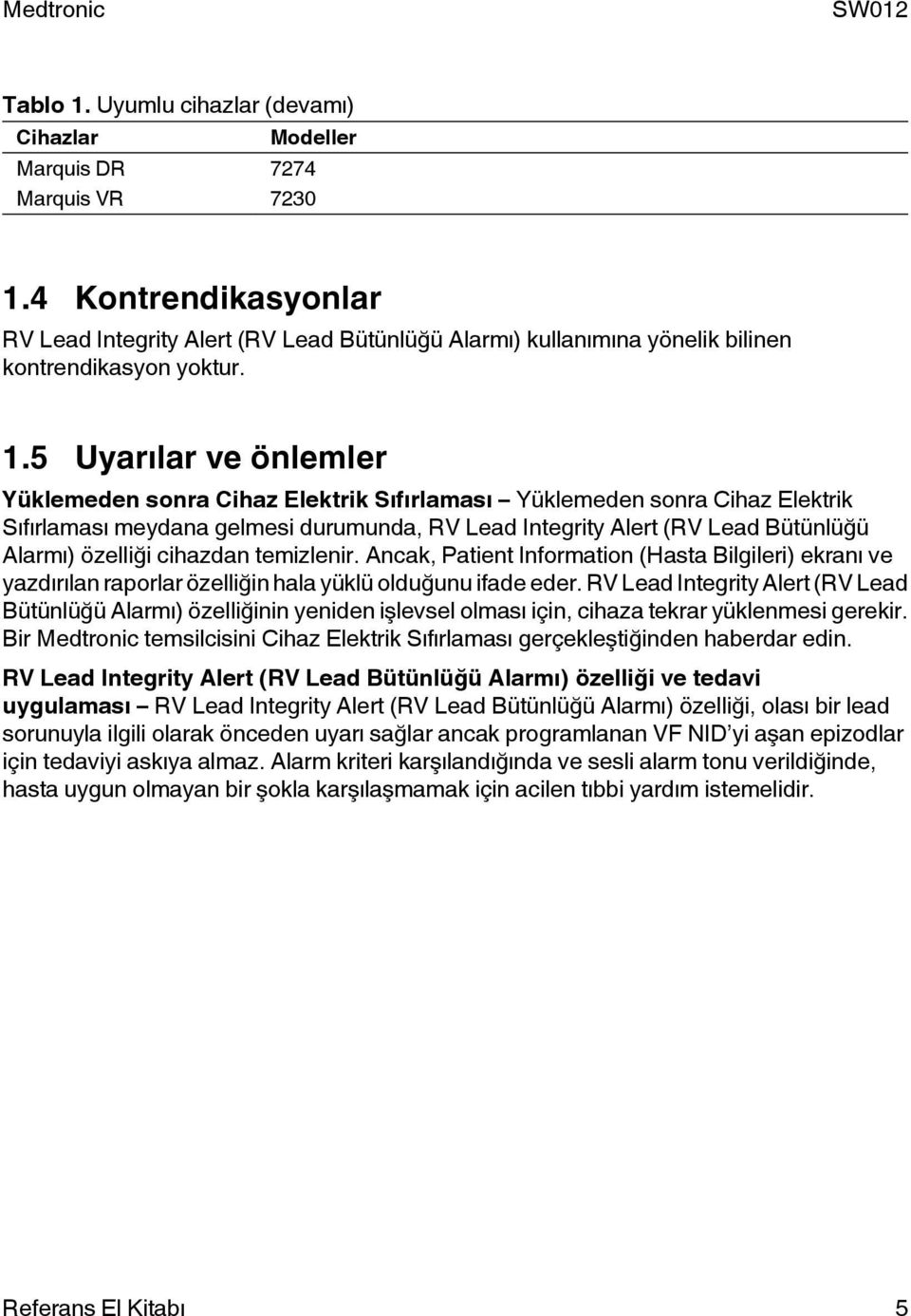 5 Uyarılar ve önlemler Yüklemeden sonra Cihaz Elektrik Sıfırlaması Yüklemeden sonra Cihaz Elektrik Sıfırlaması meydana gelmesi durumunda, RV Lead Integrity Alert (RV Lead Bütünlüğü Alarmı) özelliği