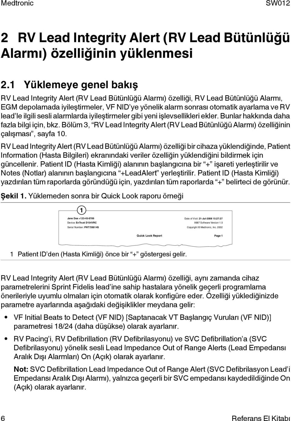 lead le ilgili sesli alarmlarda iyileştirmeler gibi yeni işlevsellikleri ekler. Bunlar hakkında daha fazla bilgi için, bkz.