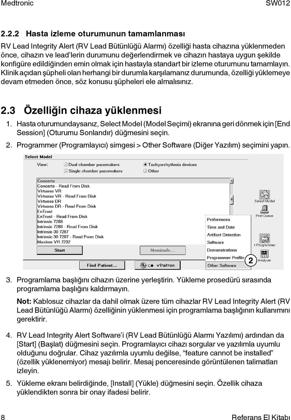 Klinik açıdan şüpheli olan herhangi bir durumla karşılamanız durumunda, özelliği yüklemeye devam etmeden önce, söz konusu şüpheleri ele almalısınız. 2.3 Özelliğin cihaza yüklenmesi 1.