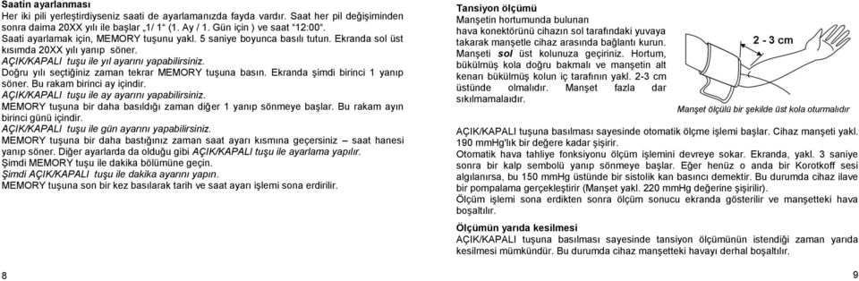 Doğru yılı seçtiğiniz zaman tekrar MEMORY tuşuna basın. Ekranda şimdi birinci 1 yanıp söner. Bu rakam birinci ay içindir. AÇIK/KAPALI tuşu ile ay ayarını yapabilirsiniz.