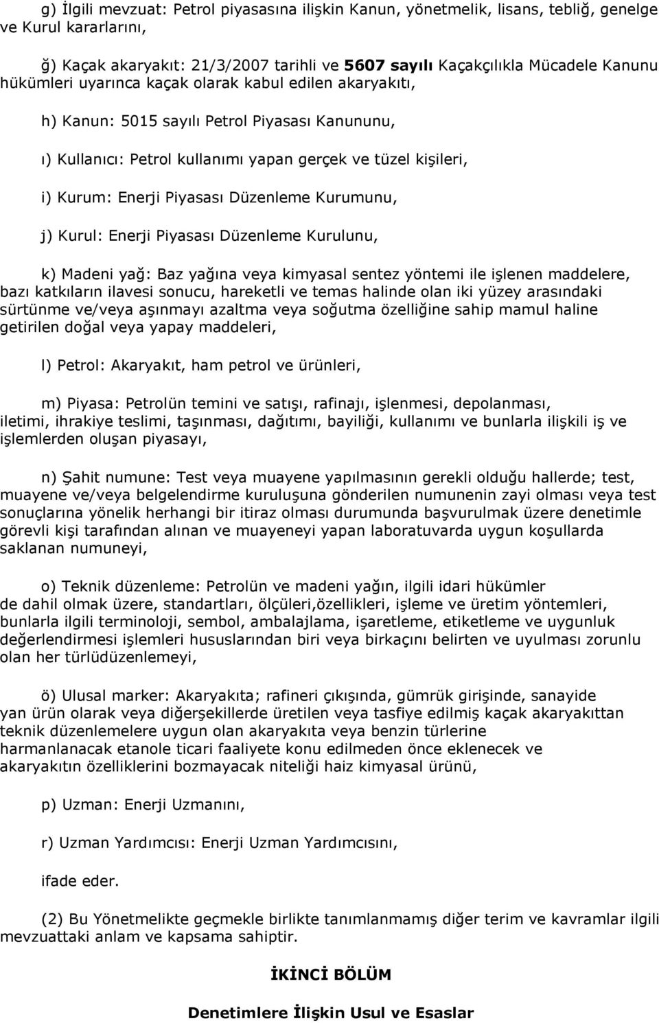 Düzenleme Kurumunu, j) Kurul: Enerji Piyasası Düzenleme Kurulunu, k) Madeni yağ: Baz yağına veya kimyasal sentez yöntemi ile işlenen maddelere, bazı katkıların ilavesi sonucu, hareketli ve temas