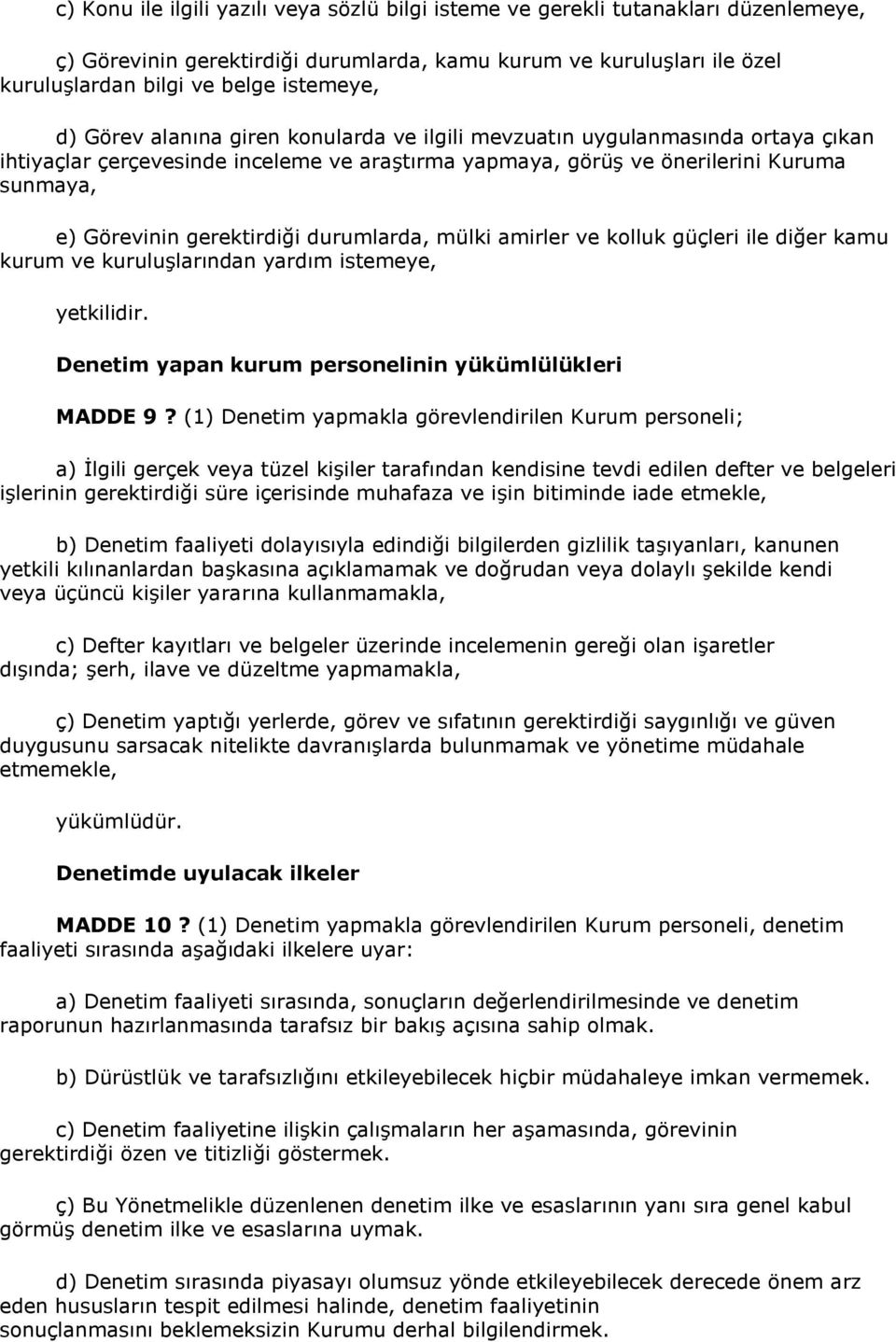 durumlarda, mülki amirler ve kolluk güçleri ile diğer kamu kurum ve kuruluşlarından yardım istemeye, yetkilidir. Denetim yapan kurum personelinin yükümlülükleri MADDE 9?