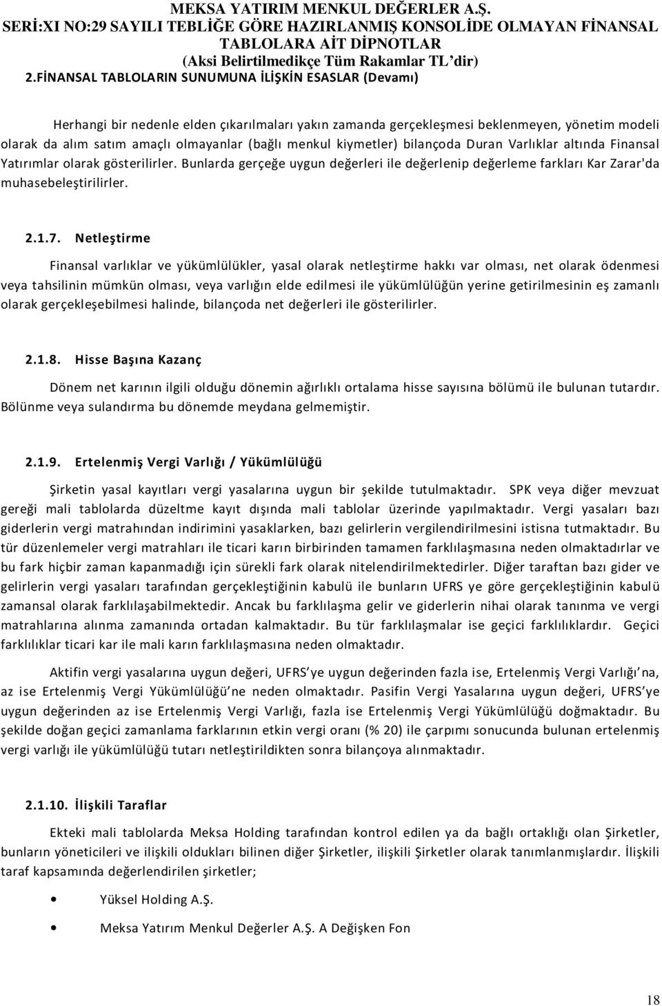 1.7. Netleştirme Finansal varlıklar ve yükümlülükler, yasal olarak netleştirme hakkı var olması, net olarak ödenmesi veya tahsilinin mümkün olması, veya varlığın elde edilmesi ile yükümlülüğün yerine