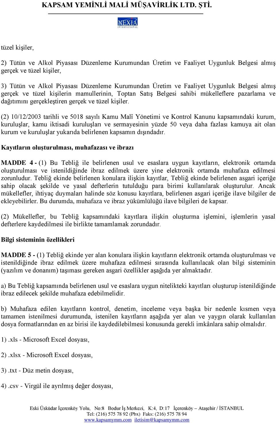 (2) 10/12/2003 tarihli ve 5018 sayılı Kamu Malî Yönetimi ve Kontrol Kanunu kapsamındaki kurum, kuruluşlar, kamu iktisadi kuruluşları ve sermayesinin yüzde 50 veya daha fazlası kamuya ait olan kurum