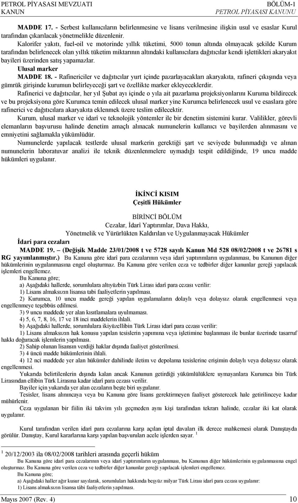 işlettikleri akaryakıt bayileri üzerinden satış yapamazlar. Ulusal marker MADDE 18.