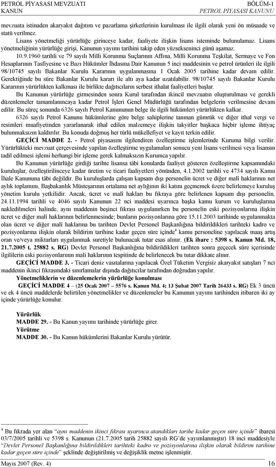 9.1960 tarihli ve 79 sayılı Milli Korunma Suçlarının Affına, Milli Korunma Teşkilat, Sermaye ve Fon Hesaplarının Tasfiyesine ve Bazı Hükümler İhdasına Dair Kanunun 5 inci maddesinin ve petrol