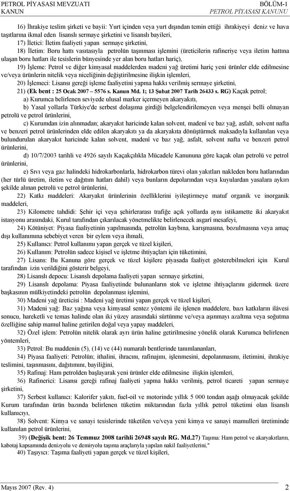 boru hatları hariç), 19) İşleme: Petrol ve diğer kimyasal maddelerden madeni yağ üretimi hariç yeni ürünler elde edilmesine ve/veya ürünlerin nitelik veya niceliğinin değiştirilmesine ilişkin