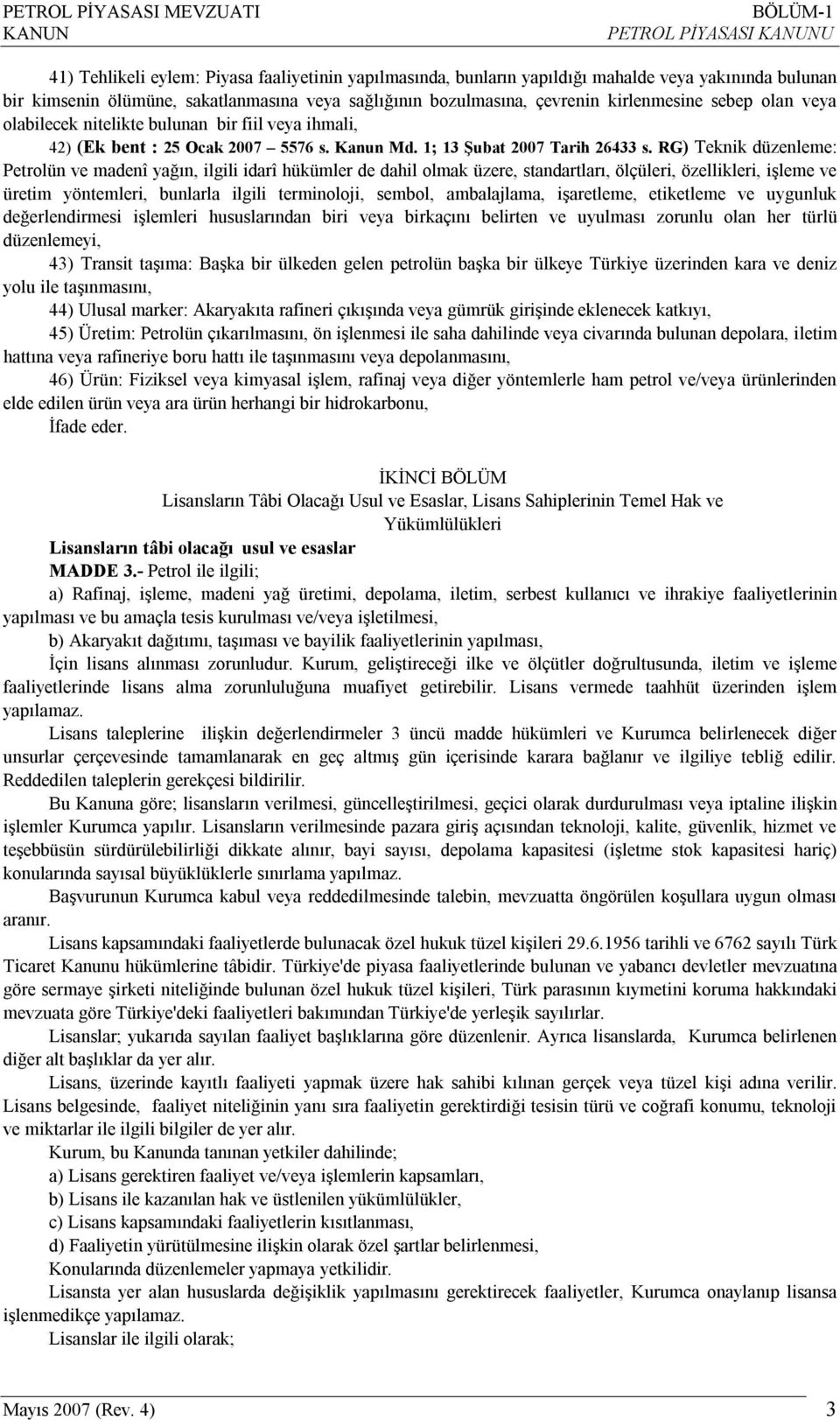 RG) Teknik düzenleme: Petrolün ve madenî yağın, ilgili idarî hükümler de dahil olmak üzere, standartları, ölçüleri, özellikleri, işleme ve üretim yöntemleri, bunlarla ilgili terminoloji, sembol,