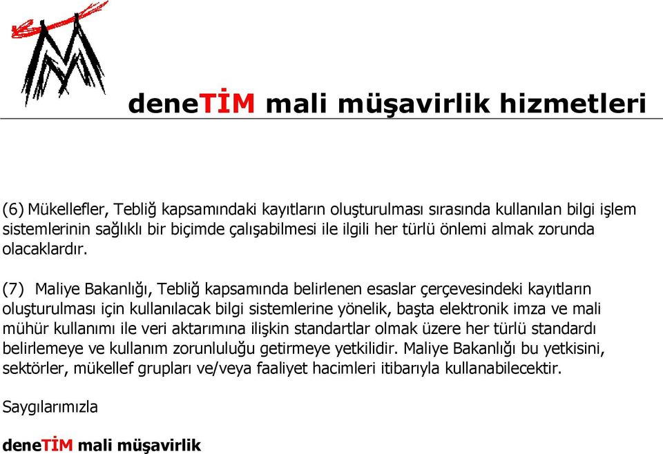 (7) Maliye Bakanlığı, Tebliğ kapsamında belirlenen esaslar çerçevesindeki kayıtların oluşturulması için kullanılacak bilgi sistemlerine yönelik, başta elektronik imza