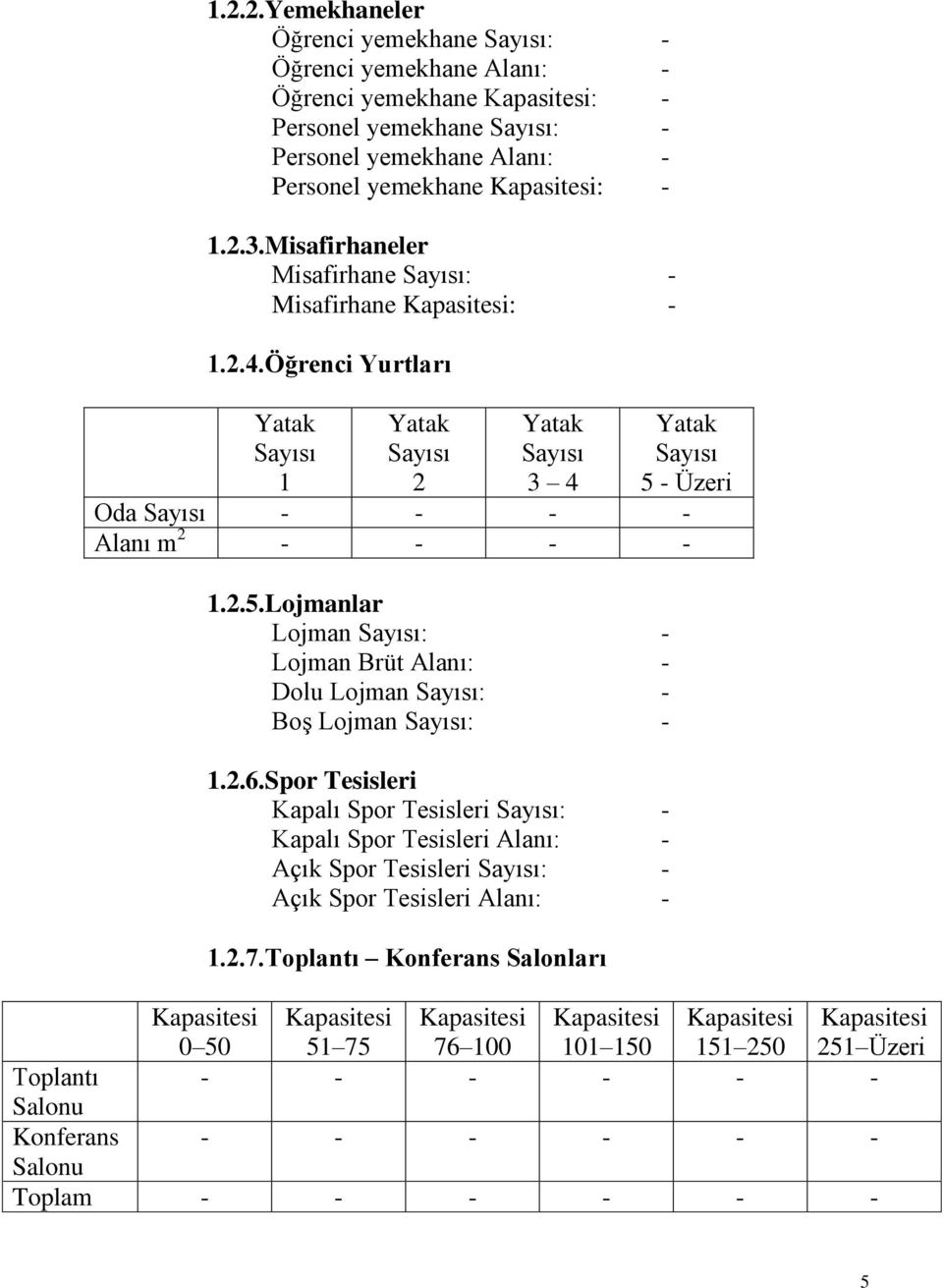 - Üzeri Oda Sayısı - - - - Alanı m 2 - - - - 1.2.5.Lojmanlar Lojman Sayısı: - Lojman Brüt Alanı: - Dolu Lojman Sayısı: - BoĢ Lojman Sayısı: - 1.2.6.