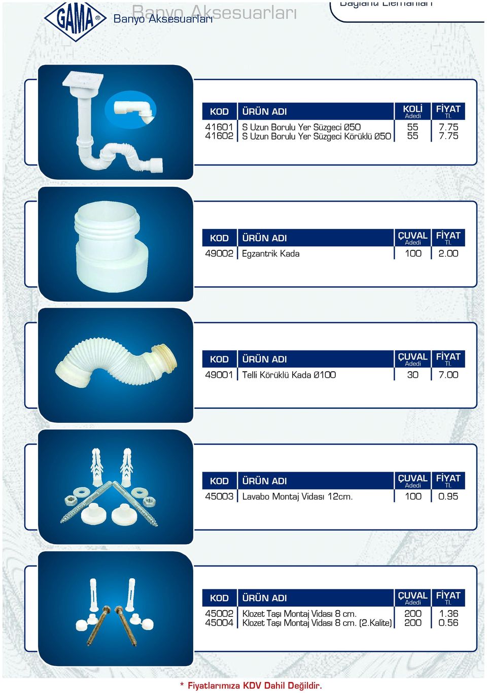 00 ÇUVAL 49001 Telli Körüklü Kada Ø100 7.00 ÇUVAL 403 Lavabo Montaj Vidas 12cm.