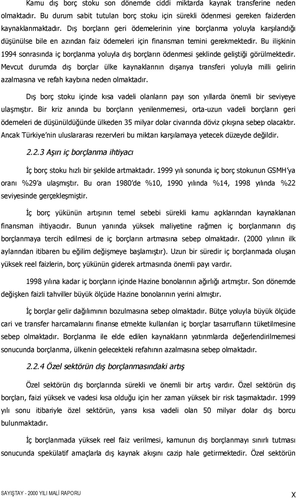 Bu ilişkinin 1994 sonrasõnda iç borçlanma yoluyla dõş borçlarõn ödenmesi şeklinde geliştiği görülmektedir.