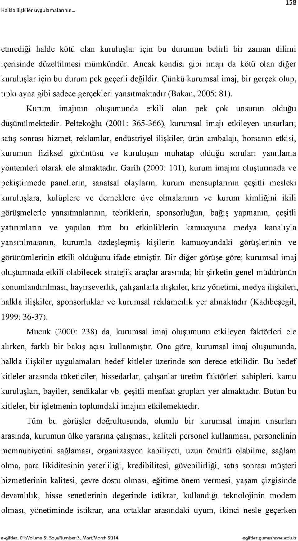 Kurum imajının oluģumunda etkili olan pek çok unsurun olduğu düģünülmektedir.