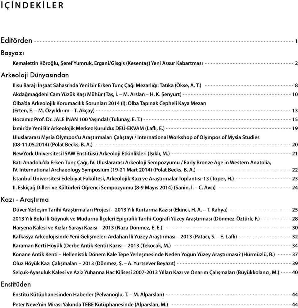 M. Arslan H. K. Şenyurt) - -------------------------------------- 10 Olba da Arkeolojik Korumacılık Sorunları 2014 (!): Olba Tapınak Cepheli Kaya Mezarı (Erten, E. M. Özyıldırım T.