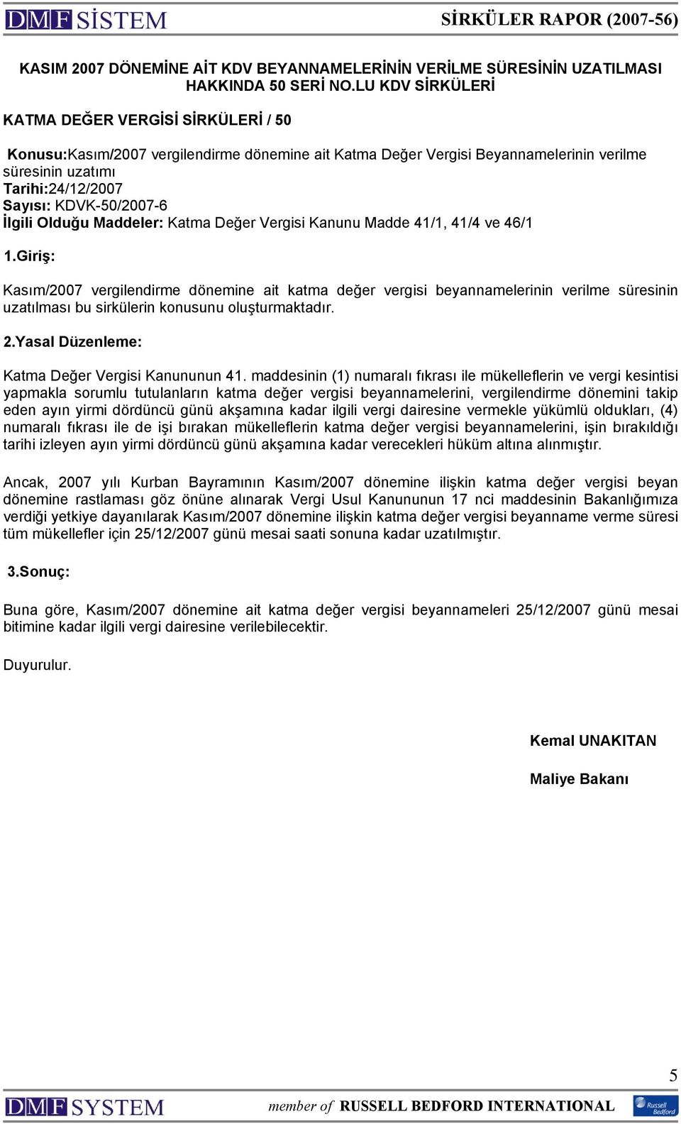 KDVK-50/2007-6 İlgili Olduğu Maddeler: Katma Değer Vergisi Kanunu Madde 41/1, 41/4 ve 46/1 1.