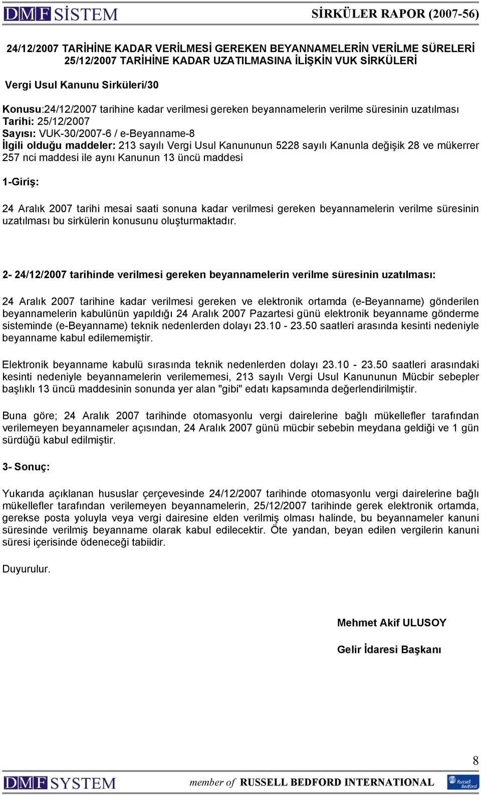 Kanunla değişik 28 ve mükerrer 257 nci maddesi ile aynı Kanunun 13 üncü maddesi 1-Giriş: 24 Aralık 2007 tarihi mesai saati sonuna kadar verilmesi gereken beyannamelerin verilme süresinin uzatılması