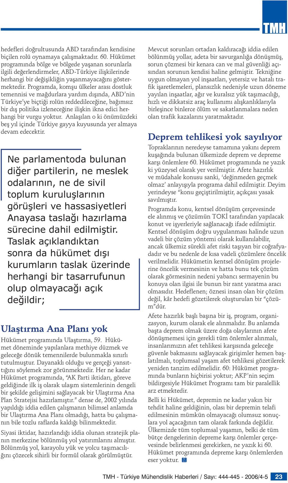 Programda, komşu ülkeler arası dostluk temennisi ve mağdurlara yardım dışında, ABD nin Türkiye ye biçtiği rolün reddedileceğine, bağımsız bir dış politika izleneceğine ilişkin ikna edici herhangi bir