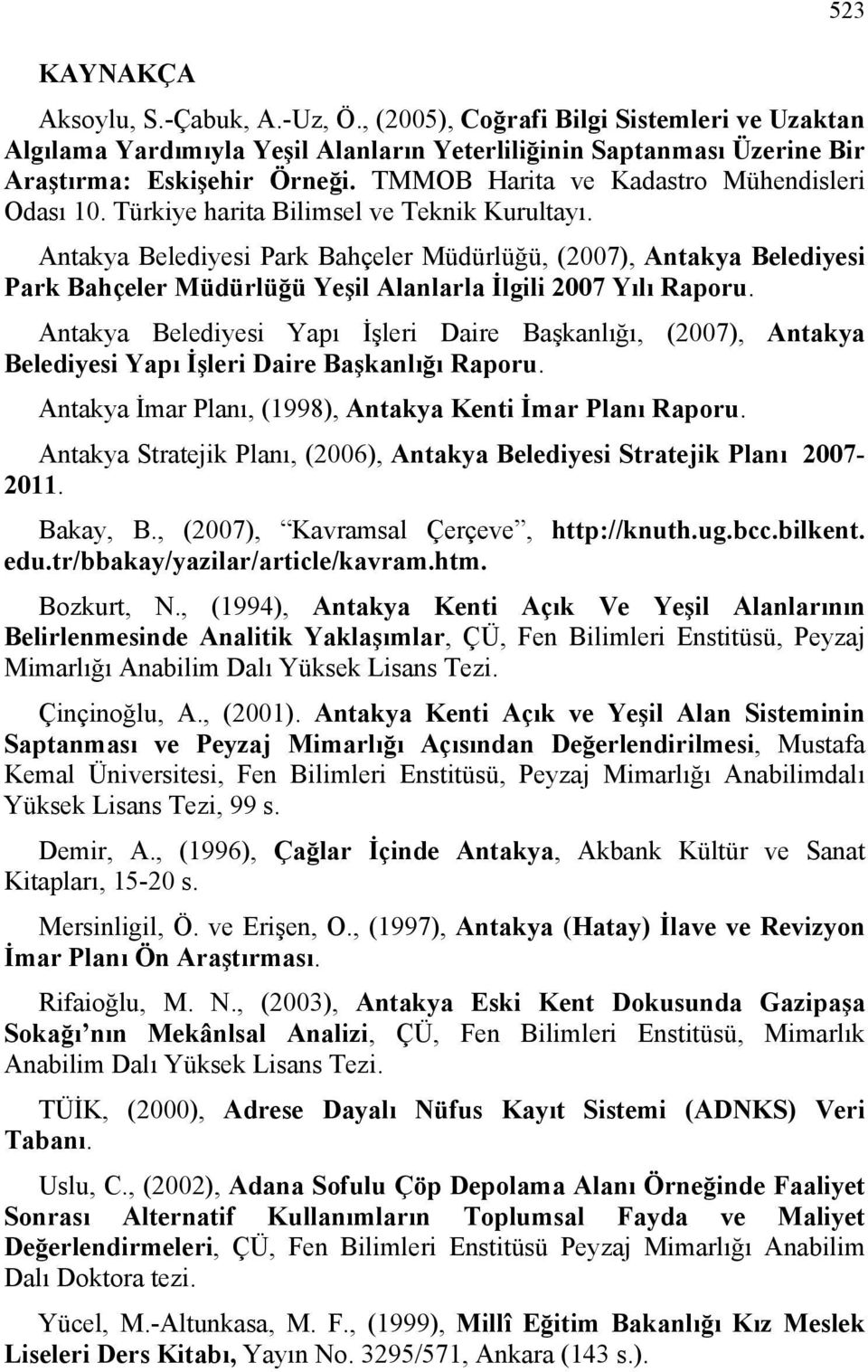 Antakya Belediyesi Park Bahçeler Müdürlüğü, (2007), Antakya Belediyesi Park Bahçeler Müdürlüğü Yeşil Alanlarla İlgili 2007 Yılı Raporu.