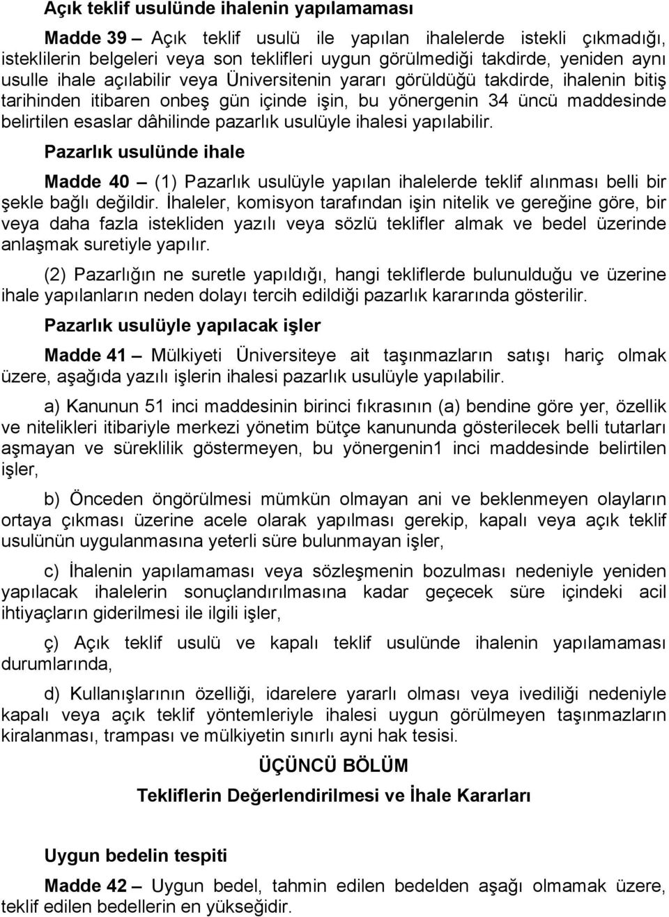 usulüyle ihalesi yapılabilir. Pazarlık usulünde ihale Madde 40 (1) Pazarlık usulüyle yapılan ihalelerde teklif alınması belli bir şekle bağlı değildir.