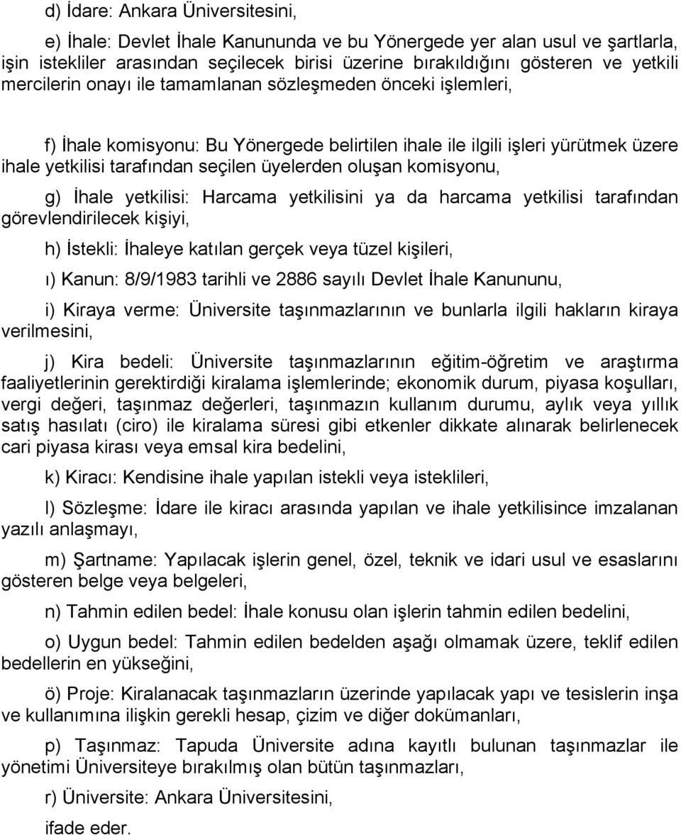 komisyonu, g) İhale yetkilisi: Harcama yetkilisini ya da harcama yetkilisi tarafından görevlendirilecek kişiyi, h) İstekli: İhaleye katılan gerçek veya tüzel kişileri, ı) Kanun: 8/9/1983 tarihli ve