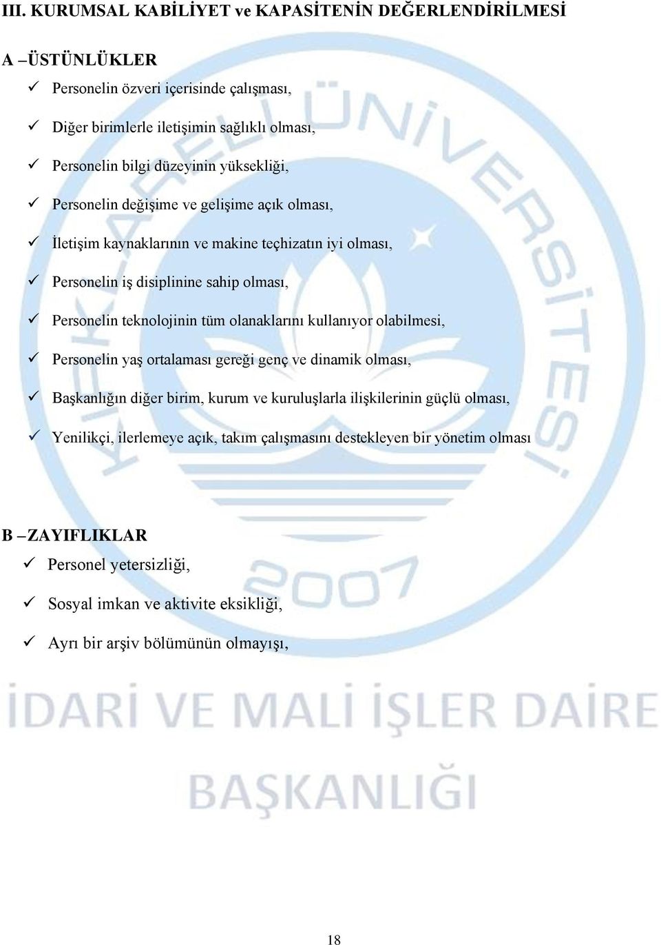 teknolojinin tüm olanaklarını kullanıyor olabilmesi, Personelin yaş ortalaması gereği genç ve dinamik olması, Başkanlığın diğer birim, kurum ve kuruluşlarla ilişkilerinin güçlü