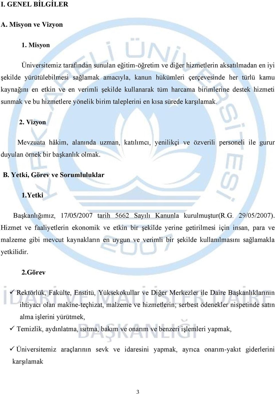 etkin ve en verimli şekilde kullanarak tüm harcama birimlerine destek hizmeti sunmak ve bu hizmetlere yönelik birim taleplerini en kısa sürede karşılamak. 2.