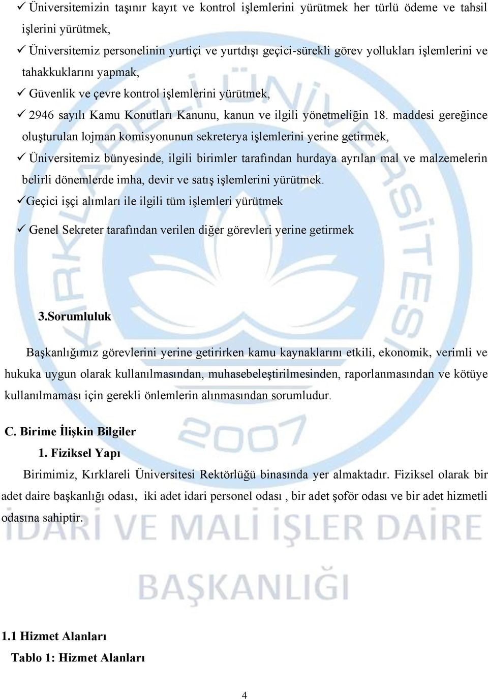 maddesi gereğince oluşturulan lojman komisyonunun sekreterya işlemlerini yerine getirmek, Üniversitemiz bünyesinde, ilgili birimler tarafından hurdaya ayrılan mal ve malzemelerin belirli dönemlerde