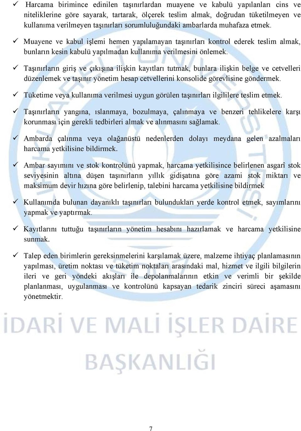 Taşınırların giriş ve çıkışına ilişkin kayıtları tutmak, bunlara ilişkin belge ve cetvelleri düzenlemek ve taşınır yönetim hesap cetvellerini konsolide görevlisine göndermek.