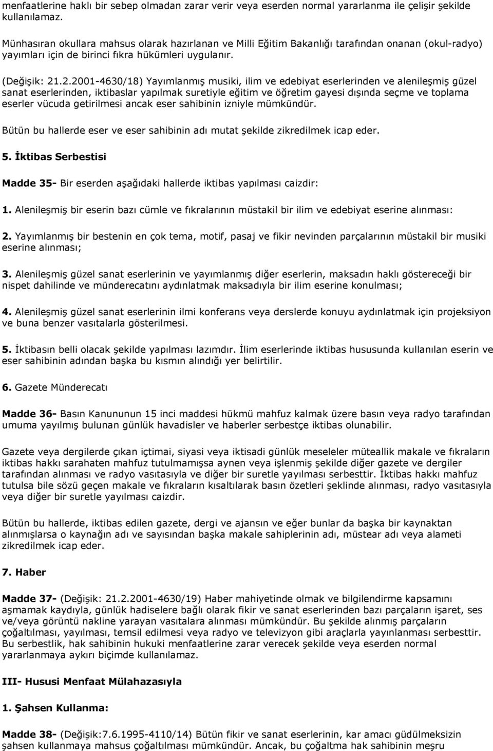 .2.2001-4630/18) Yayımlanmış musiki, ilim ve edebiyat eserlerinden ve alenileşmiş güzel sanat eserlerinden, iktibaslar yapılmak suretiyle eğitim ve öğretim gayesi dışında seçme ve toplama eserler