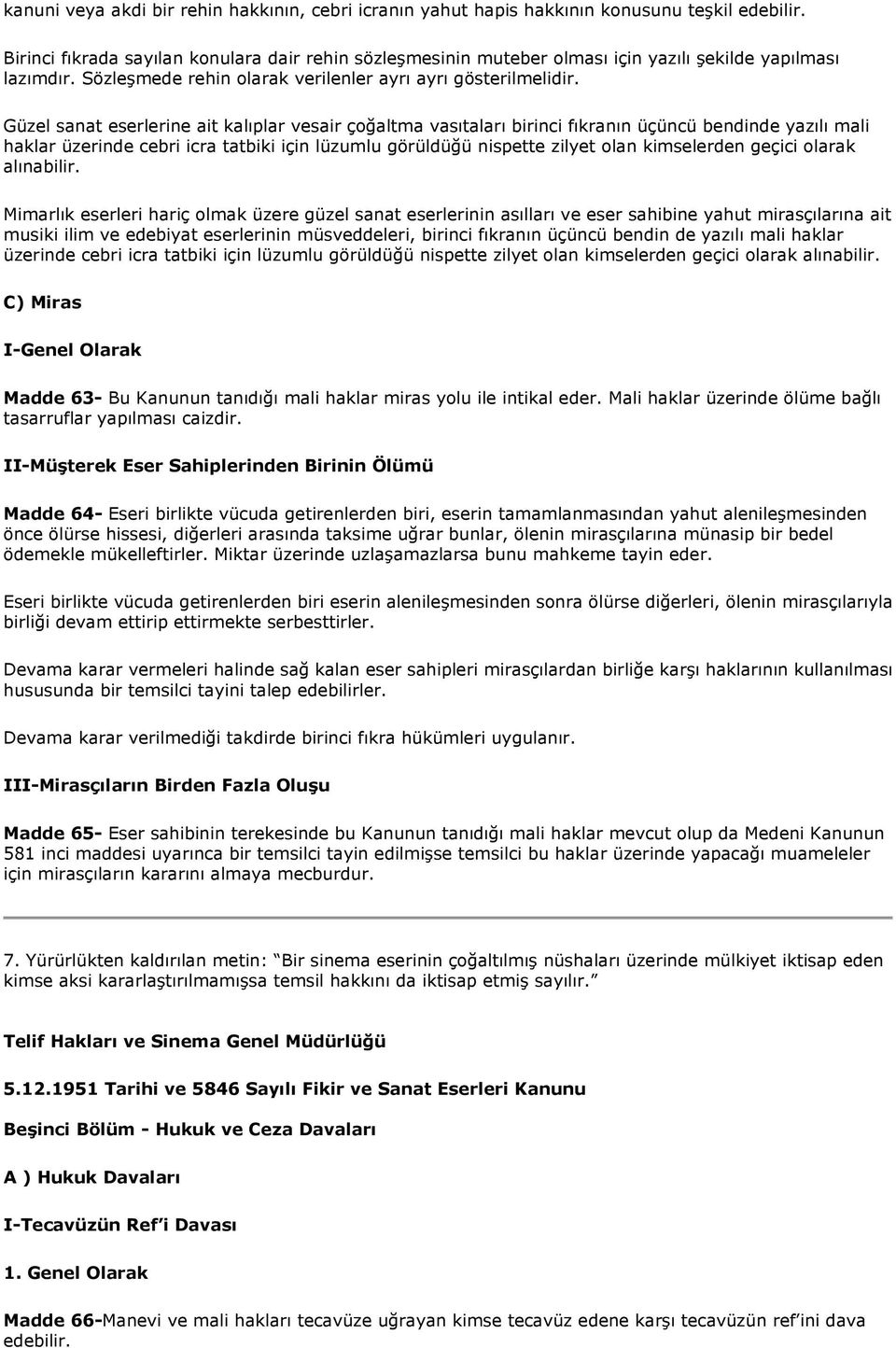 Güzel sanat eserlerine ait kalıplar vesair çoğaltma vasıtaları birinci fıkranın üçüncü bendinde yazılı mali haklar üzerinde cebri icra tatbiki için lüzumlu görüldüğü nispette zilyet olan kimselerden