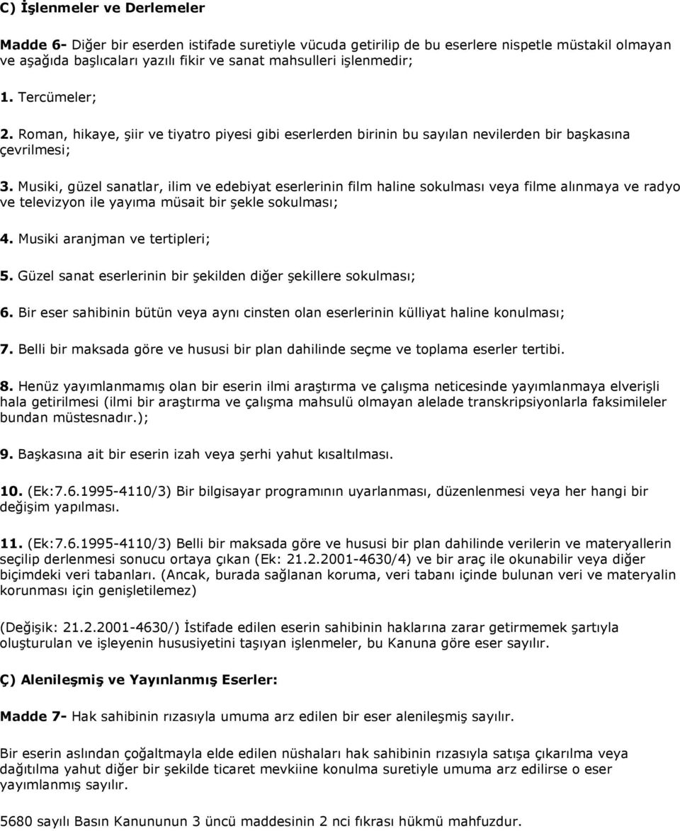 Musiki, güzel sanatlar, ilim ve edebiyat eserlerinin film haline sokulması veya filme alınmaya ve radyo ve televizyon ile yayıma müsait bir şekle sokulması; 4. Musiki aranjman ve tertipleri; 5.
