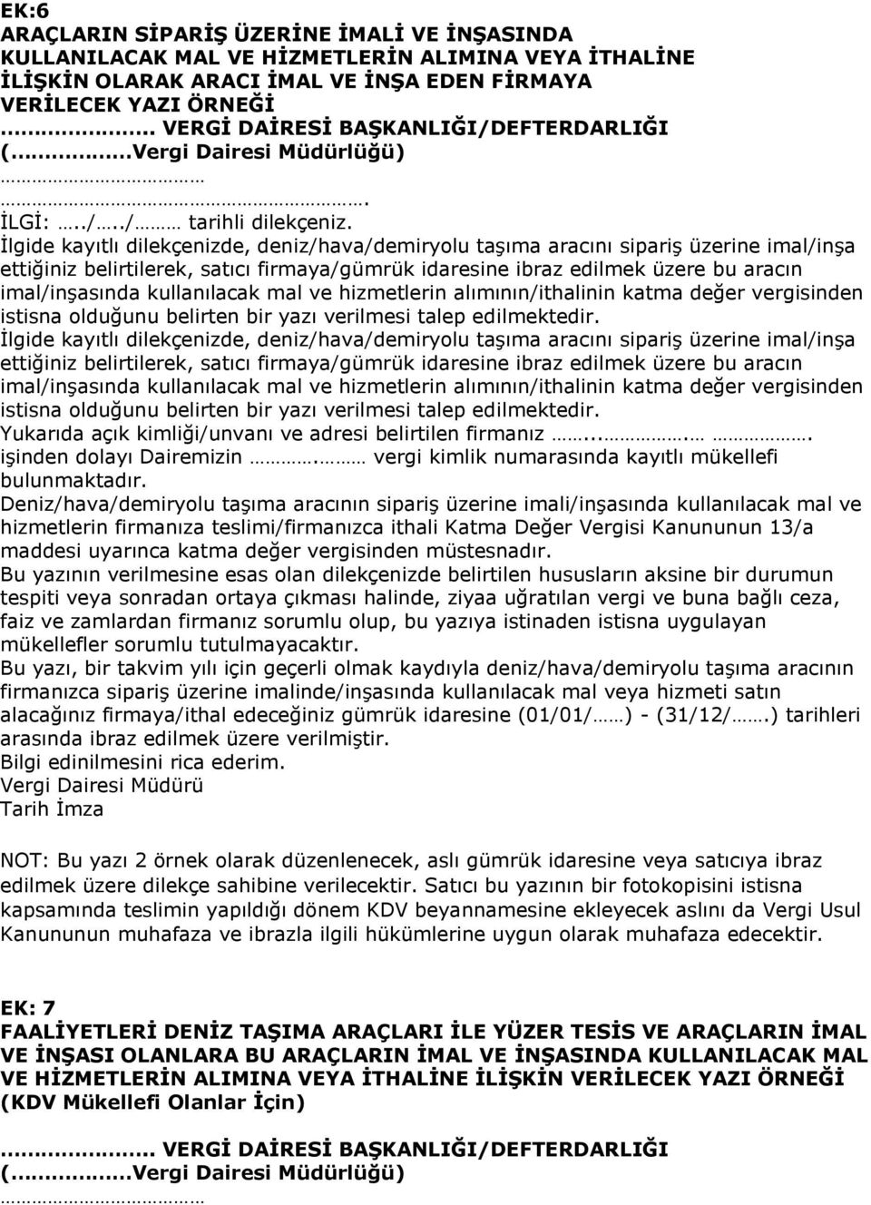 kullanılacak mal ve hizmetlerin alımının/ithalinin katma değer vergisinden istisna olduğunu belirten bir yazı verilmesi talep edilmektedir.