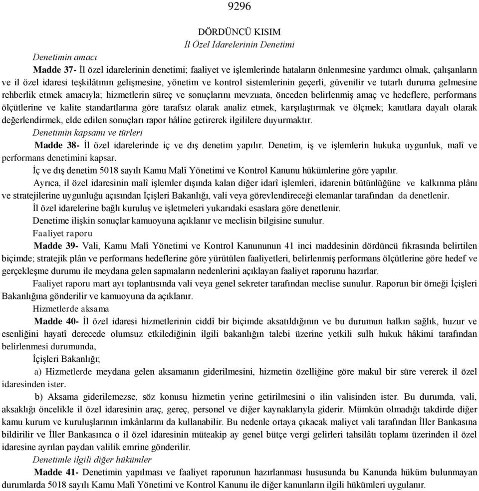 belirlenmiş amaç ve hedeflere, performans ölçütlerine ve kalite standartlarına göre tarafsız olarak analiz etmek, karşılaştırmak ve ölçmek; kanıtlara dayalı olarak değerlendirmek, elde edilen