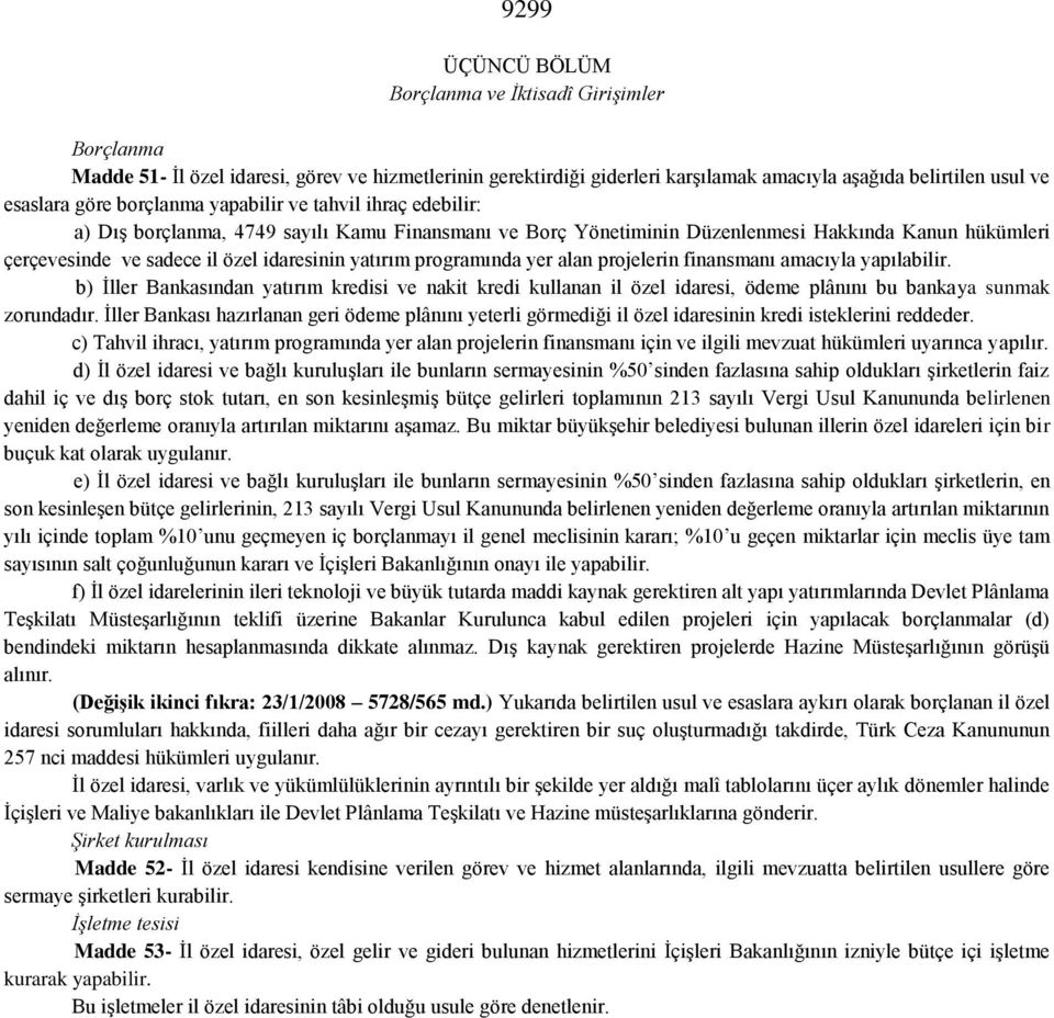 programında yer alan projelerin finansmanı amacıyla yapılabilir. b) İller Bankasından yatırım kredisi ve nakit kredi kullanan il özel idaresi, ödeme plânını bu bankaya sunmak zorundadır.