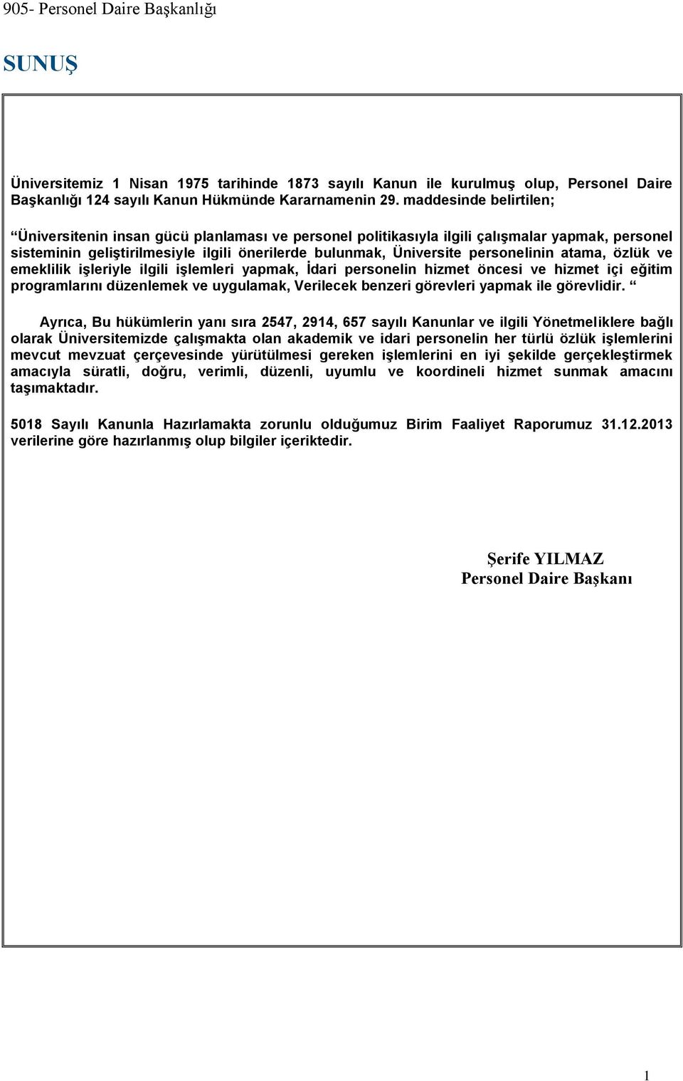 personelinin atama, özlük ve emeklilik işleriyle ilgili işlemleri yapmak, İdari personelin hizmet öncesi ve hizmet içi eğitim programlarını düzenlemek ve uygulamak, Verilecek benzeri görevleri yapmak