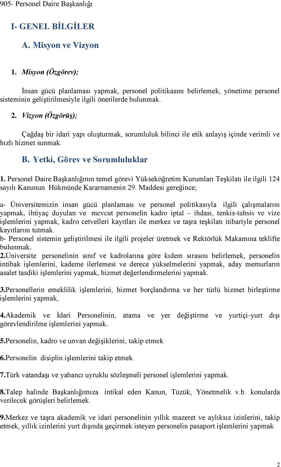 Personel Daire Başkanlığının temel görevi Yükseköğretim Kurumları Teşkilatı ile ilgili 24 sayılı Kanunun Hükmünde Kararnamenin 29.