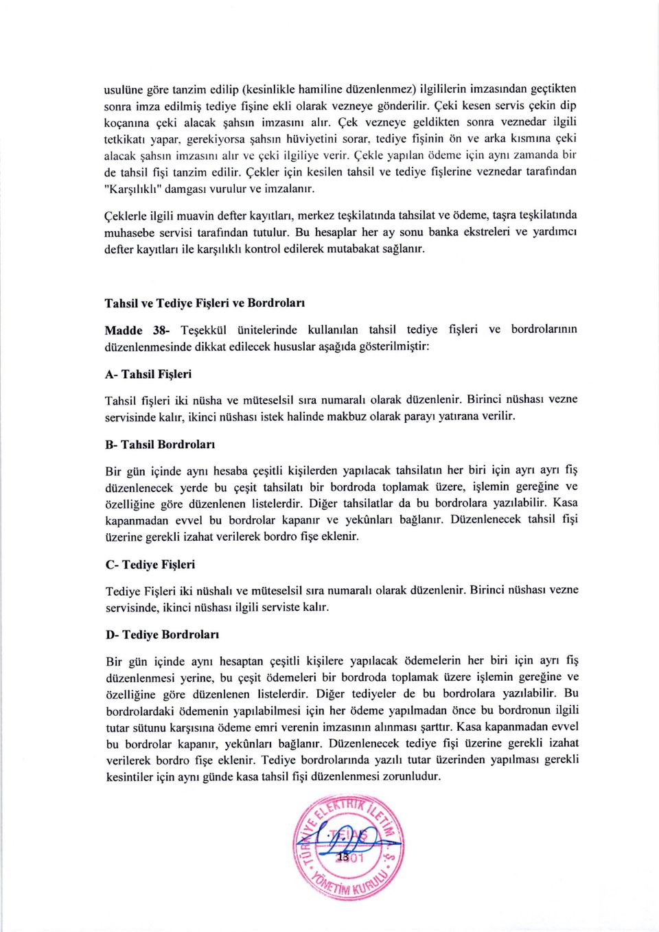 tediye fi;inin 6n ve arka klsmtna geki alacak qahsrn inrzasrnr altr ve geki ilgiliye verir. Qekle yaprlan iidente igin aynr zamanda bir de tahsil fiqi tanzim edilir.