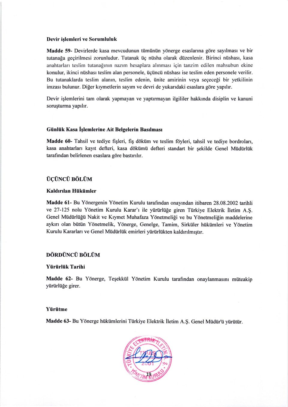 personele verilir. Bu tutanaklarda teslim alanrn. teslim edenin, tinite amirinin veya segeceli bir yetkilinin imzasr bulunur. Diper krymetlerin sayrm ve devri de yukandaki esaslara gdre yaprlrr.