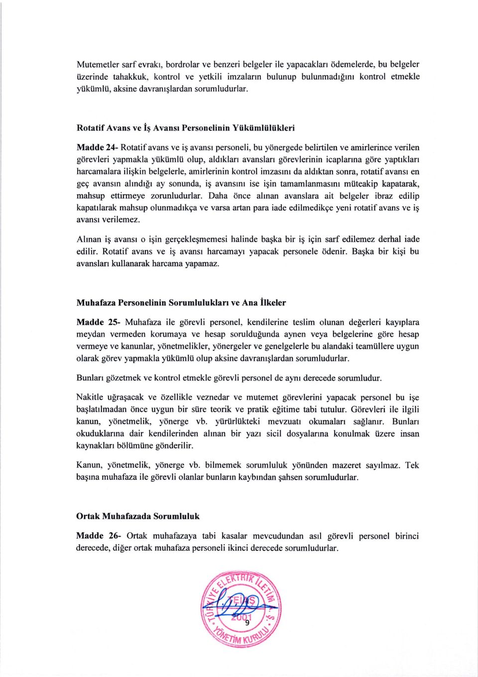 Rotatif Avans ve is Avansr Personelinin Yiikiimliiliikleri Madde 24- Rotatifavans ve ig avansr personeli, bu ydnergede belirtilen ve amirlerince verilen g,iirevleri yapmakla yiikiimlii olup, aldrklan