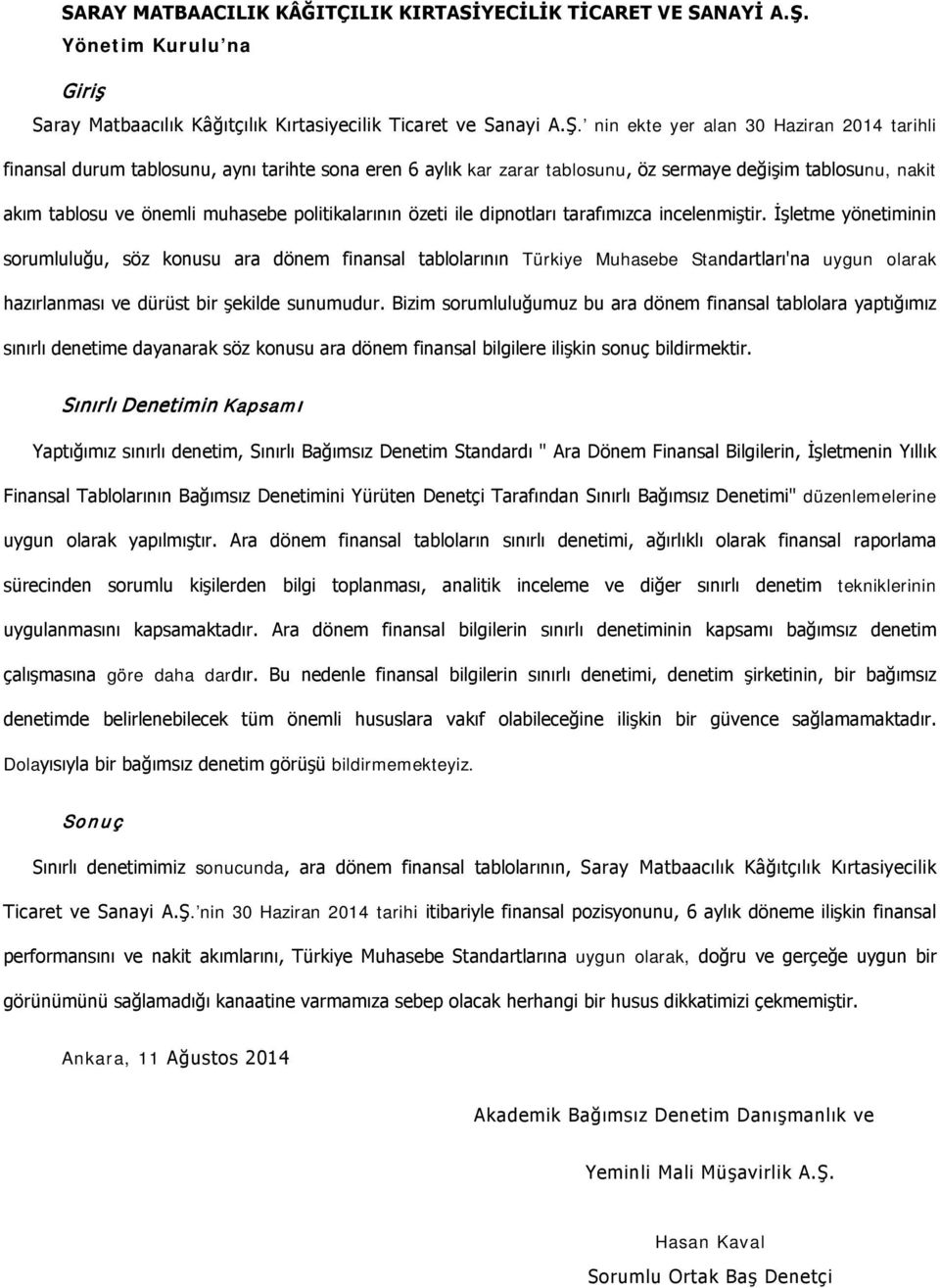 nin ekte yer alan 30 Haziran 2014 tarihli finansal durum tablosunu, aynı tarihte sona eren 6 aylık kar zarar tablosunu, öz sermaye değişim tablosunu, nakit akım tablosu ve önemli muhasebe