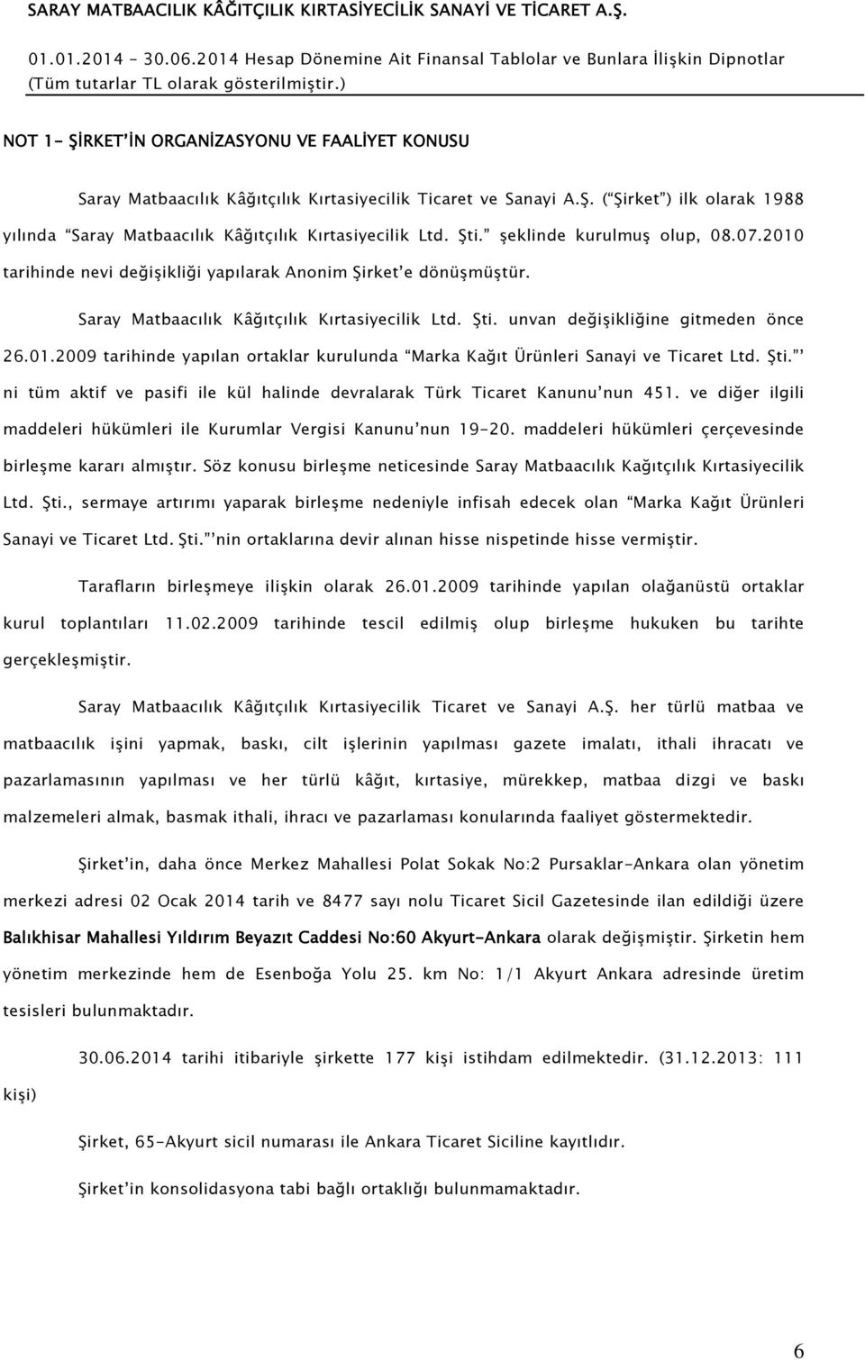 Şti. ni tüm aktif ve pasifi ile kül halinde devralarak Türk Ticaret Kanunu nun 451. ve diğer ilgili maddeleri hükümleri ile Kurumlar Vergisi Kanunu nun 19-20.