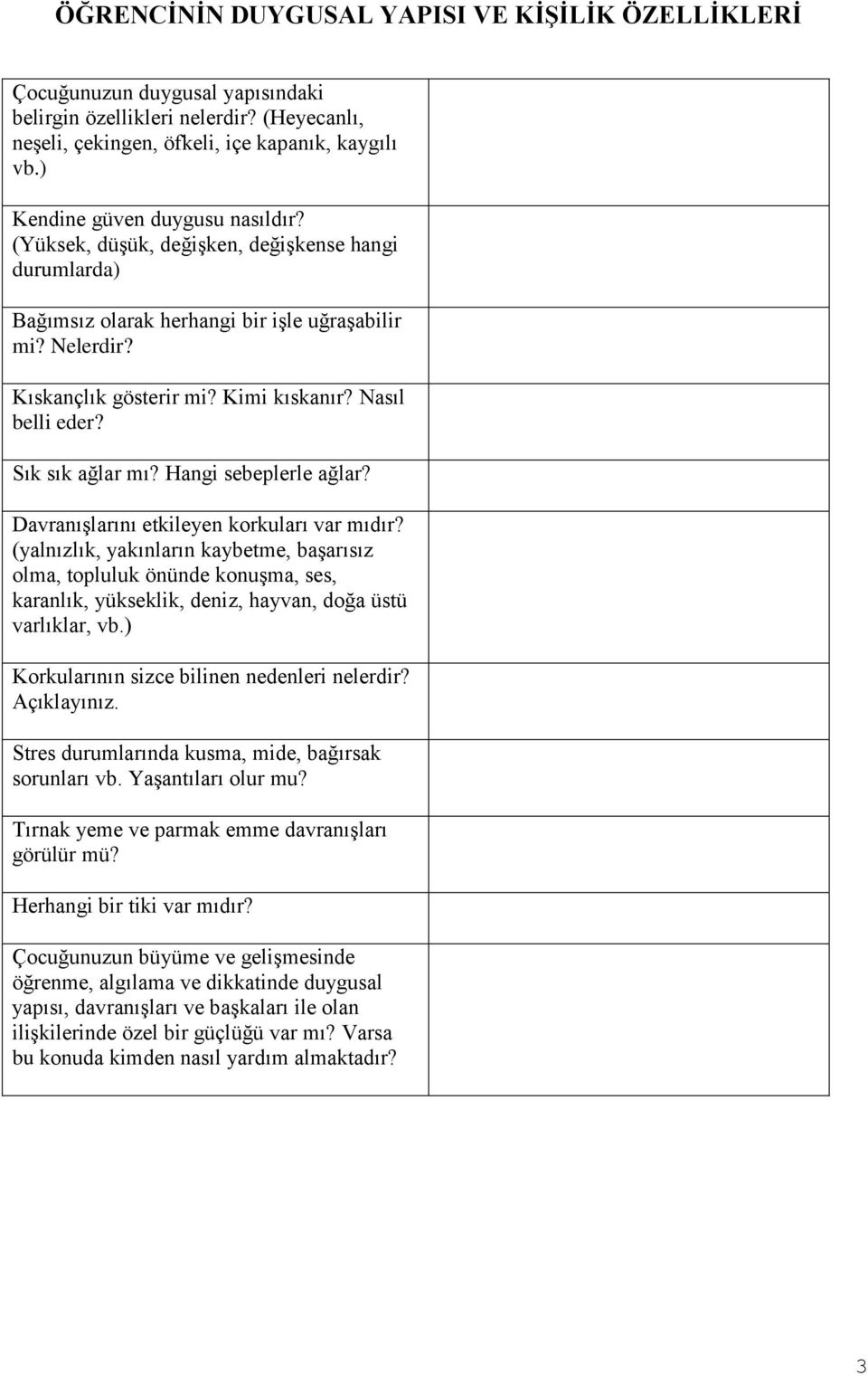 Nasıl belli eder? Sık sık ağlar mı? Hangi sebeplerle ağlar? Davranışlarını etkileyen korkuları var mıdır?