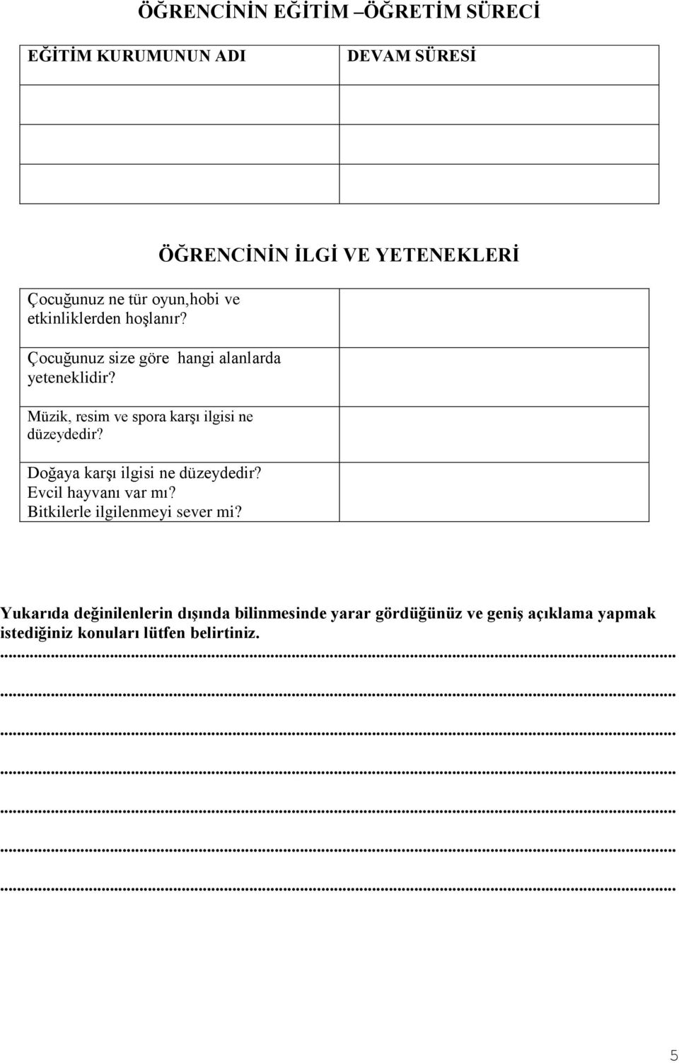 Doğaya karşı ilgisi ne düzeydedir? Evcil hayvanı var mı? Bitkilerle ilgilenmeyi sever mi?