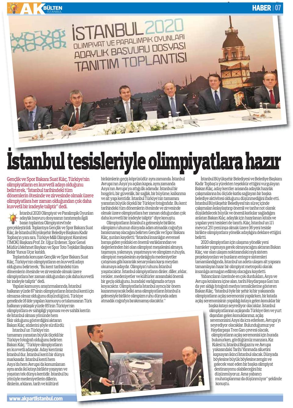 İstanbul 2020 Olimpiyat ve Paralimpik Oyunları adaylık başvuru dosyasının tanıtımıyla ilgili basın toplantısı Olimpiyatevi nde gerçekleştirildi.