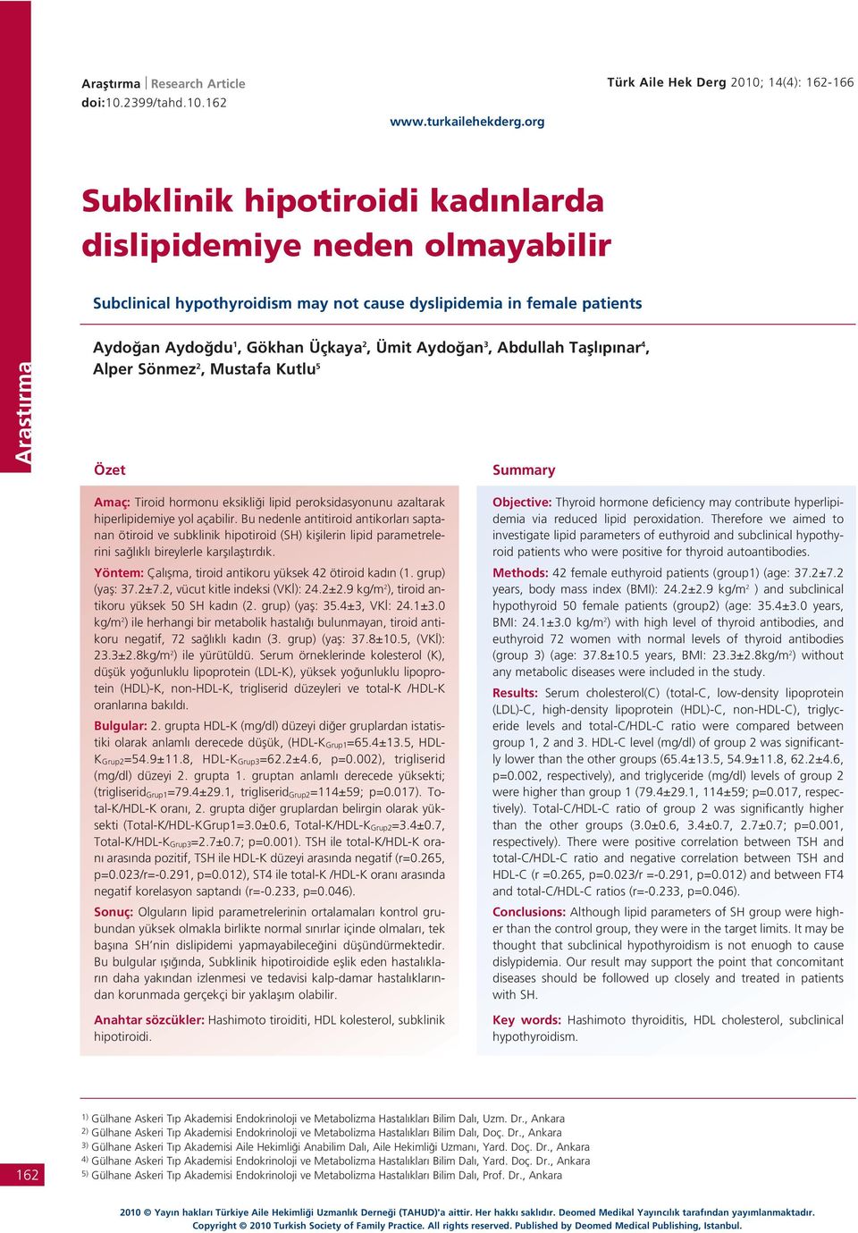 Abdullah Tafll p nar 4, Alper Sönmez 2, Mustafa Kutlu 5 Özet Summary Amaç: Tiroid hormonu eksikli i lipid peroksidasyonunu azaltarak hiperlipidemiye yol açabilir.