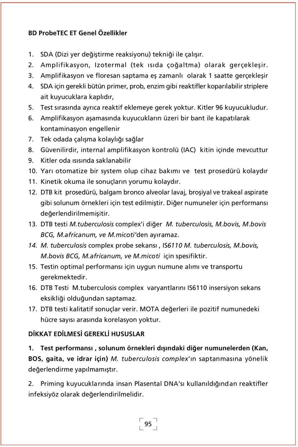 Test s ras nda ayr ca reaktif eklemeye gerek yoktur. Kitler 96 kuyucukludur. 6. Amplifikasyon aflamas nda kuyucuklar n üzeri bir bant ile kapat larak kontaminasyon engellenir 7.